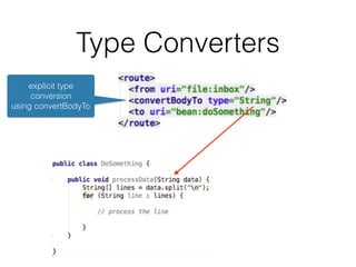 Type Converters
implicit type
conversion
Camel will automatic
convert from
java.io.File to String
 
