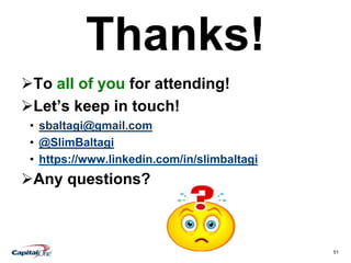 51
Thanks!
To all of you for attending!
Let’s keep in touch!
• sbaltagi@gmail.com
• @SlimBaltagi
• https://www.linkedin.com/in/slimbaltagi
Any questions?
 