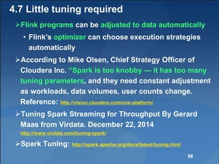 4.7 Little tuning required
Flink programs can be adjusted to data automatically
• Flink’s optimizer can choose execution ...