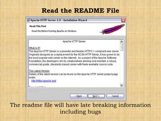 Read the README File The readme file will have late breaking information including bugs 