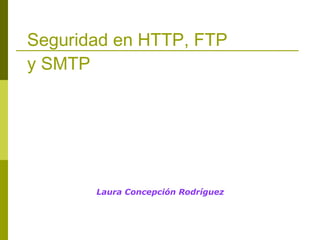 Seguridad en HTTP, FTP  y SMTP ,[object Object]