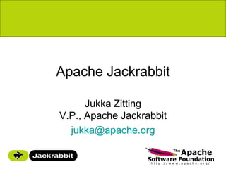 Apache Jackrabbit

      Jukka Zitting
V.P., Apache Jackrabbit
  jukka@apache.org
 