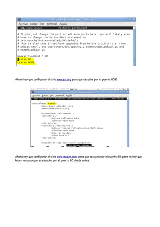 Ahora hay que configurar el sitio www.sri.org para que escuche por el puerto 8081

Ahora hay que configurar el sitio www.iespjm.com para que escuche por el puerto 80, pero no hay que
hacer nada porque ya escucha por el puerto 80 desde antes.

 