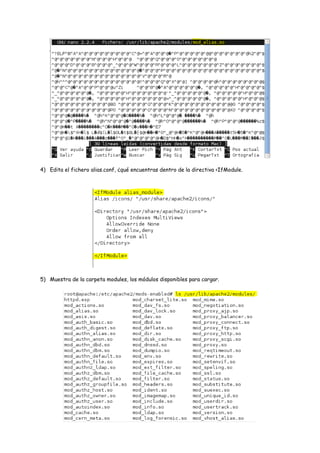 4) Edita el fichero alias.conf, ¿qué encuentras dentro de la directiva <IfModule.

5) Muestra de la carpeta modules, los módulos disponibles para cargar.

 