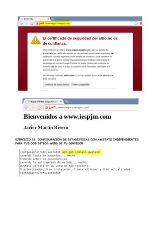 EJERCICIO 19. CONFIGURACIÓN DE ESTADÍSTICAS CON AWSTATS INDEPENDIENTES
PARA TUS DOS SITIOS WEBS DE TU SERVIDOR

 