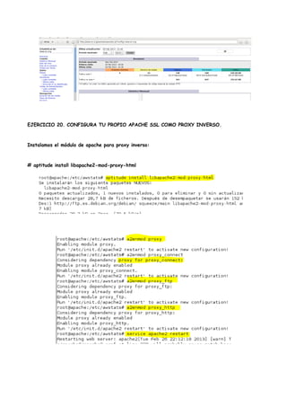 EJERCICIO 20. CONFIGURA TU PROPIO APACHE SSL COMO PROXY INVERSO.

Instalamos el módulo de apache para proxy inverso:

# aptitude install libapache2-mod-proxy-html

 