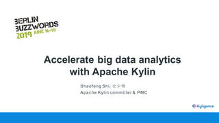 Accelerate big data analytics
with Apache Kylin
Shaofeng Shi, 史少锋
Apache Kylin committer & PMC
 