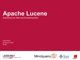 Apache Lucene ,[object Object],Daniel Naber Mindquarry GmbH ID 380 