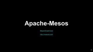 Apache-Mesos
Miguel Ángel Ausó
http://maauso.com
1
 