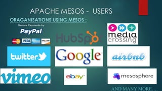 APACHE MESOS - USERS
ORAGANISATIONS USING MESOS :
AND MANY MORE….
 
