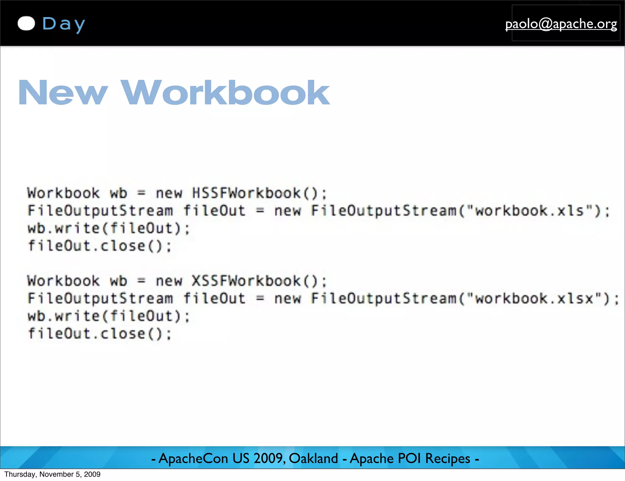 paolo@apache.org




   New Workbook




                             - ApacheCon US 2009, Oakland - Apache POI Recipes -
Thursday, November 5, 2009
 