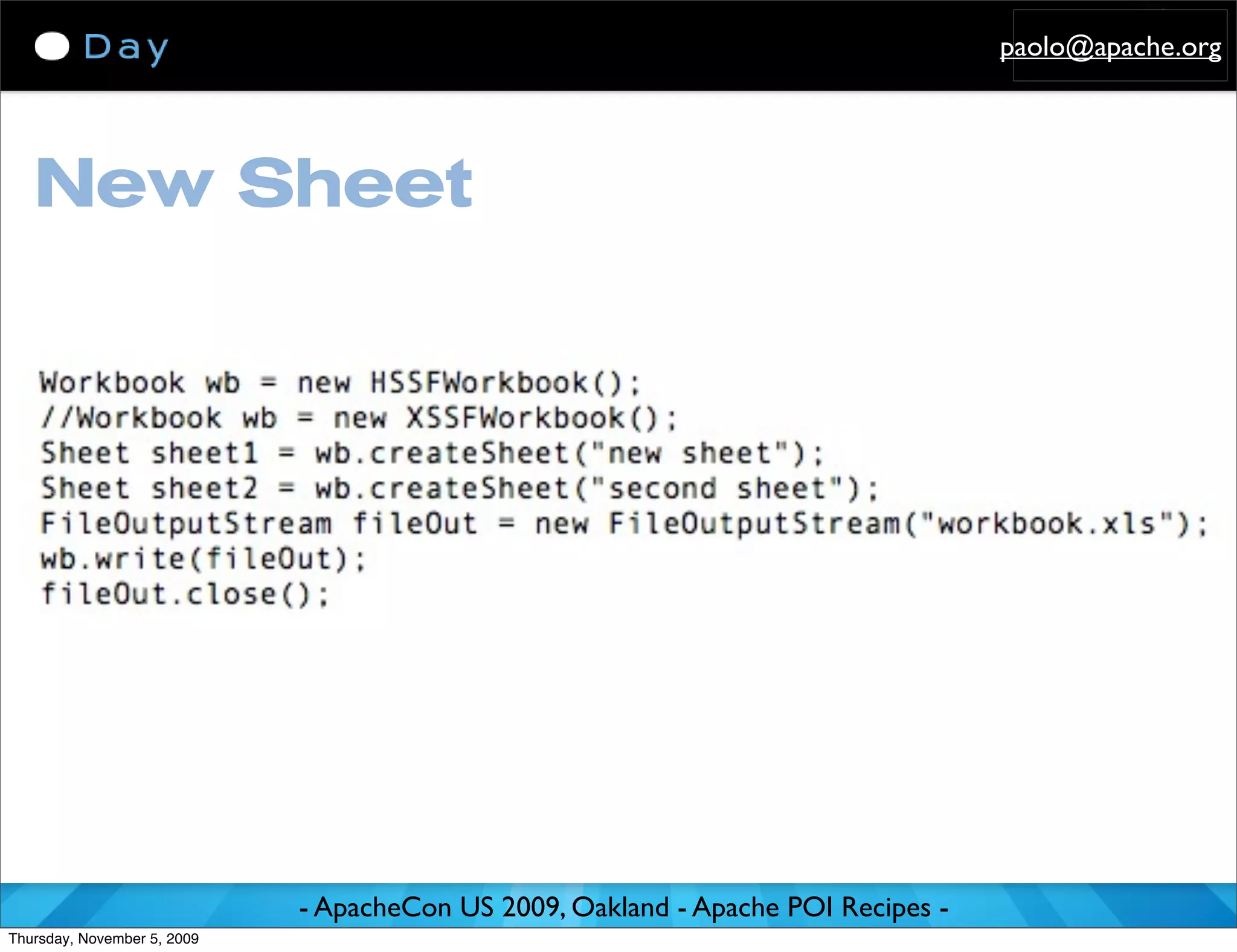 paolo@apache.org




   New Sheet




                             - ApacheCon US 2009, Oakland - Apache POI Recipes -
Thursday, November 5, 2009
 