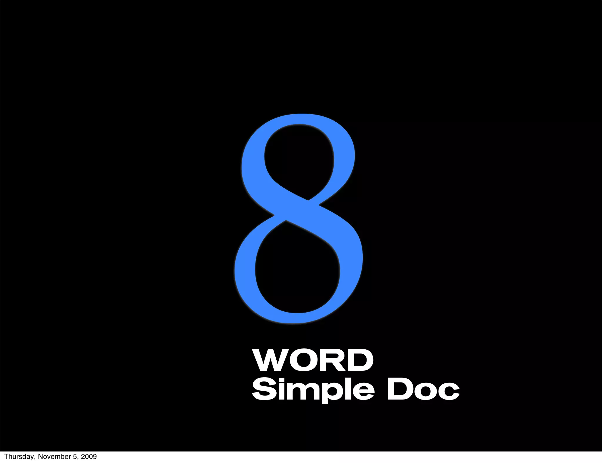 Thursday, November 5, 2009
                             8
                             WORD
                             Simple Doc
 