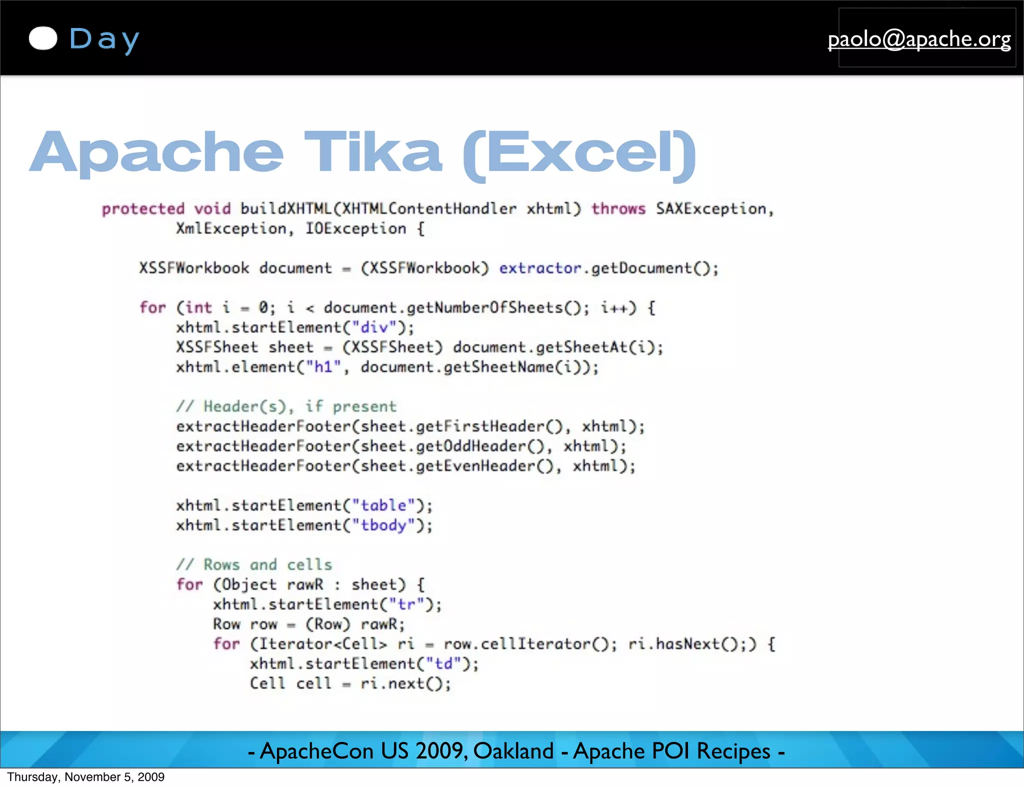 paolo@apache.org




   Apache Tika (Excel)




                             - ApacheCon US 2009, Oakland - Apache POI Recipes -
Thursday, November 5, 2009
 