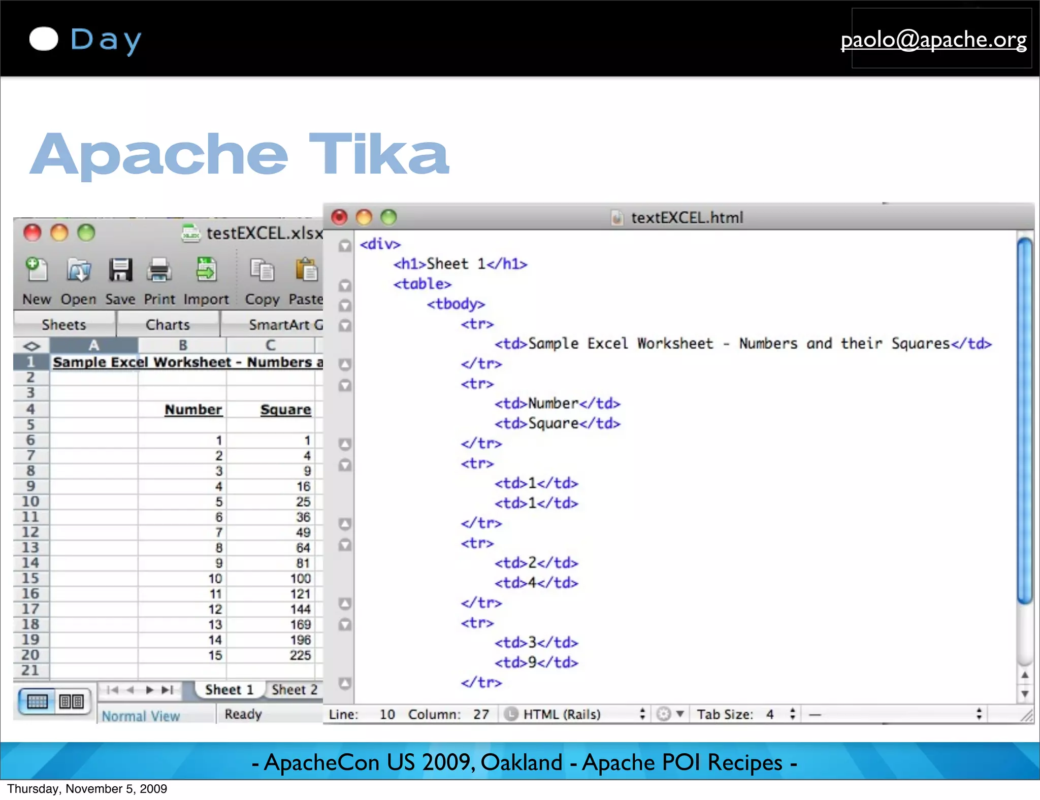 paolo@apache.org




   Apache Tika




                             - ApacheCon US 2009, Oakland - Apache POI Recipes -
Thursday, November 5, 2009
 