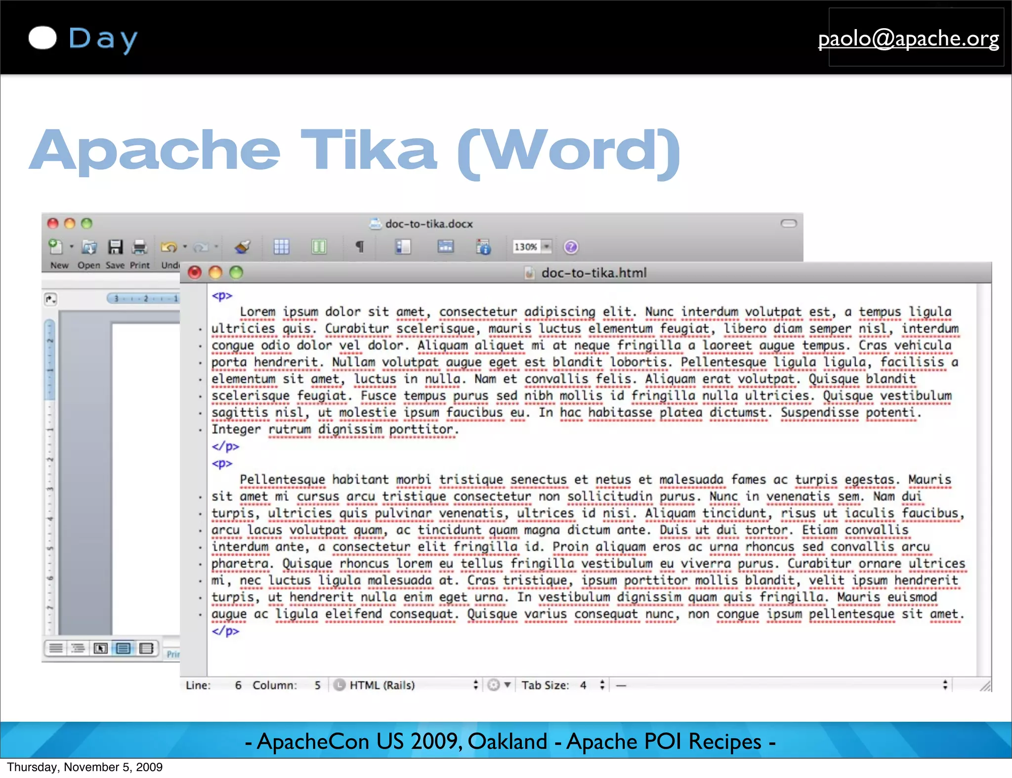 paolo@apache.org




   Apache Tika (Word)




                             - ApacheCon US 2009, Oakland - Apache POI Recipes -
Thursday, November 5, 2009
 