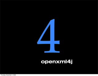 Thursday, November 5, 2009
                             4
                             openxml4j
 