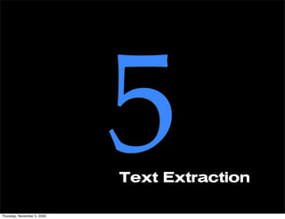 Thursday, November 5, 2009
                             5
                             Text Extraction
 