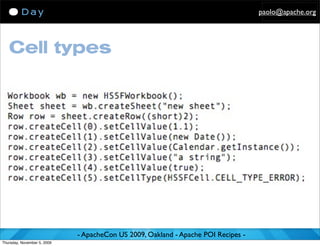 paolo@apache.org




   Cell types




                             - ApacheCon US 2009, Oakland - Apache POI Recipes -
Thursday, November 5, 2009
 