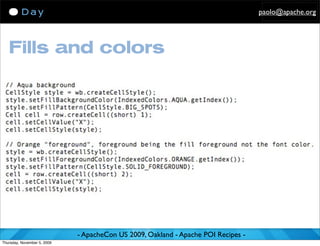 paolo@apache.org




   Fills and colors




                             - ApacheCon US 2009, Oakland - Apache POI Recipes -
Thursday, November 5, 2009
 