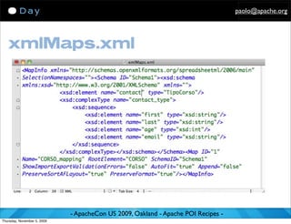 paolo@apache.org




   xmlMaps.xml




                             - ApacheCon US 2009, Oakland - Apache POI Recipes -
Thursday, November 5, 2009
 