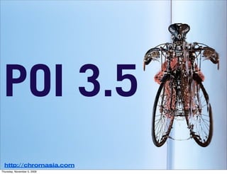 POI 3.5
  http://chromasia.com
Thursday, November 5, 2009
 