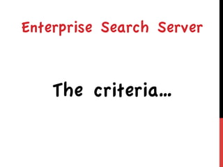 Enterprise Search Server


    The criteria…
 