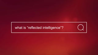 what is “reflected intelligence”?
 