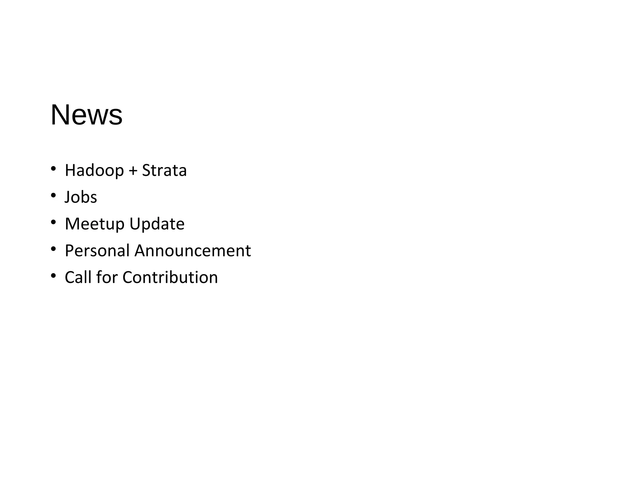 News
• Hadoop + Strata
• Jobs
• Meetup Update
• Personal Announcement
• Call for Contribution
 