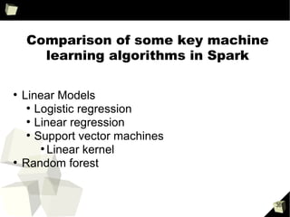 36
Varying dimensionality (100 – 10, 000, 000)
●
Logistic regression on 30 cores, 10 iterations
●
Dimensionality shown in [ ]
●
The second number is the number of training instances
●
Total data size is constant
●
As dimensionality increases execution time increases significantly!
Time(secs)
Low dimensional data
High dimensional data
 