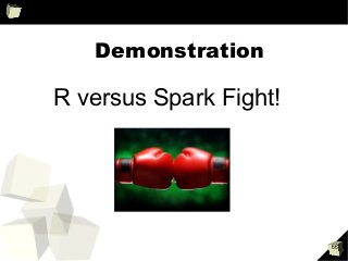 66
Demonstration
R versus Spark Fight!
 