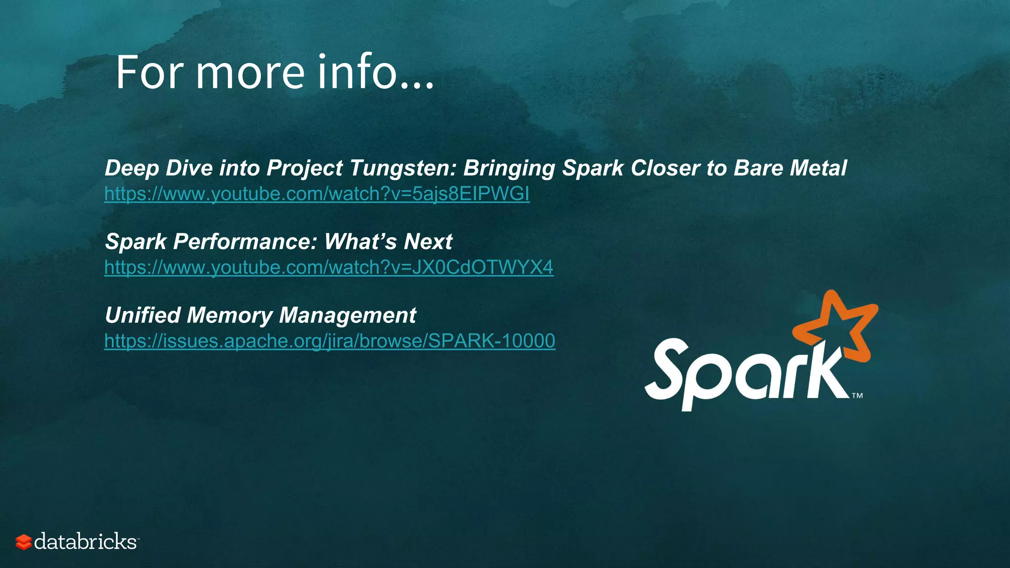 For more info...
Deep Dive into Project Tungsten: Bringing Spark Closer to Bare Metal
https://www.youtube.com/watch?v=5ajs8EIPWGI
Spark Performance: What’s Next
https://www.youtube.com/watch?v=JX0CdOTWYX4
Unified Memory Management
https://issues.apache.org/jira/browse/SPARK-10000
 