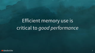 7
Efficient memory use is
critical to good performance
 