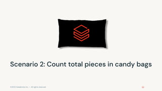 ©2022 Databricks Inc. — All rights reserved
Scenario 2: Count total pieces in candy bags
 