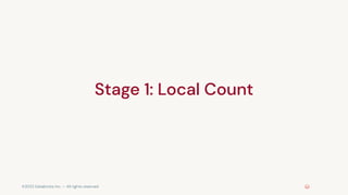 ©2022 Databricks Inc. — All rights reserved
Stage 1: Local Count
 