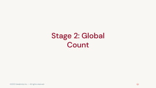 ©2022 Databricks Inc. — All rights reserved
Stage 2: Global
Count
 
