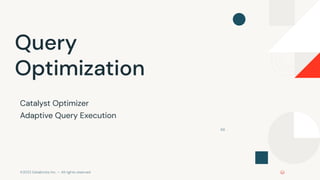©2022 Databricks Inc. — All rights reserved
68
Query
Optimization
Catalyst Optimizer
Adaptive Query Execution
 