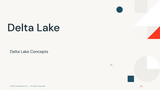 ©2022 Databricks Inc. — All rights reserved
96
Delta Lake
Delta Lake Concepts
 