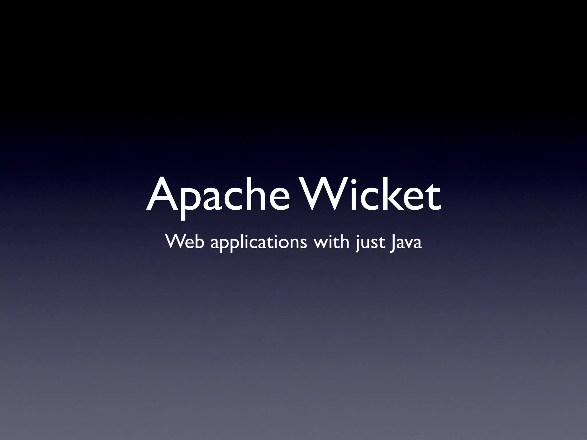 Apache Wicket: Web Applications With Just Java