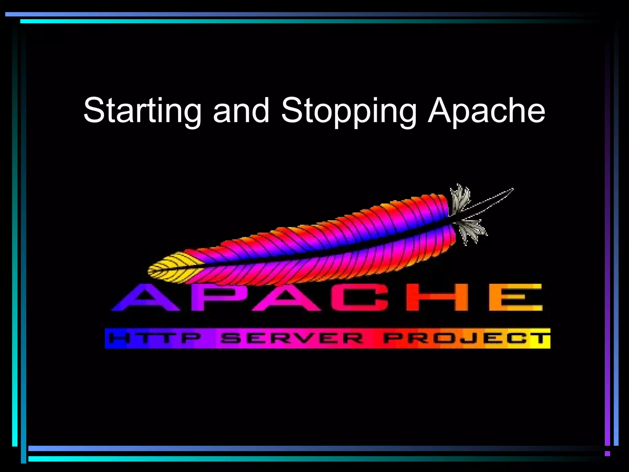 Starting and Stopping Apache
 