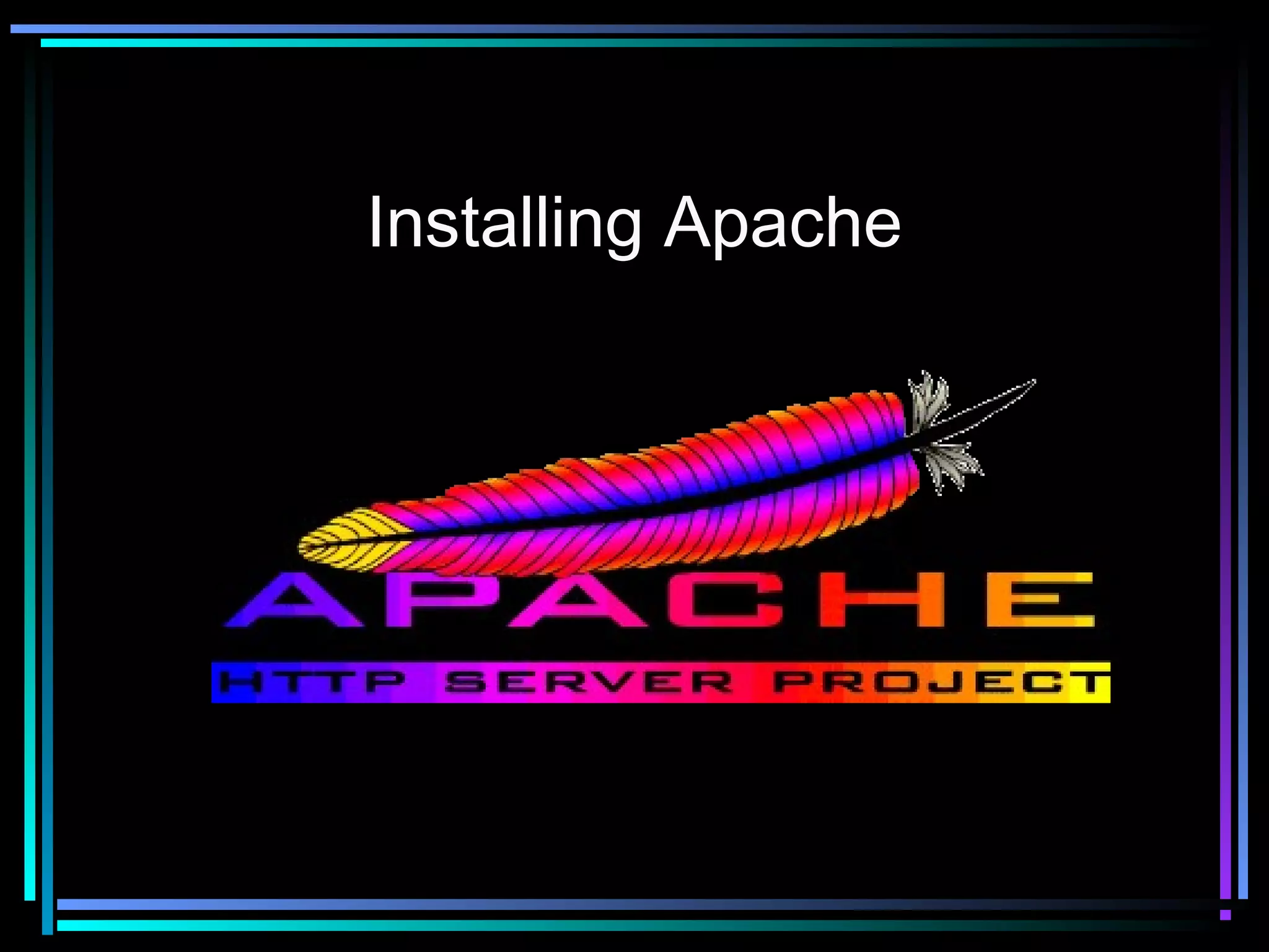 Installing Apache
 