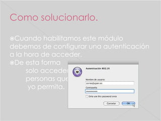 Como solucionarlo.
Cuando

habilitamos este módulo
debemos de configurar una autenticación
a la hora de acceder.
De esta forma
solo acceden
personas que
yo permita.

 