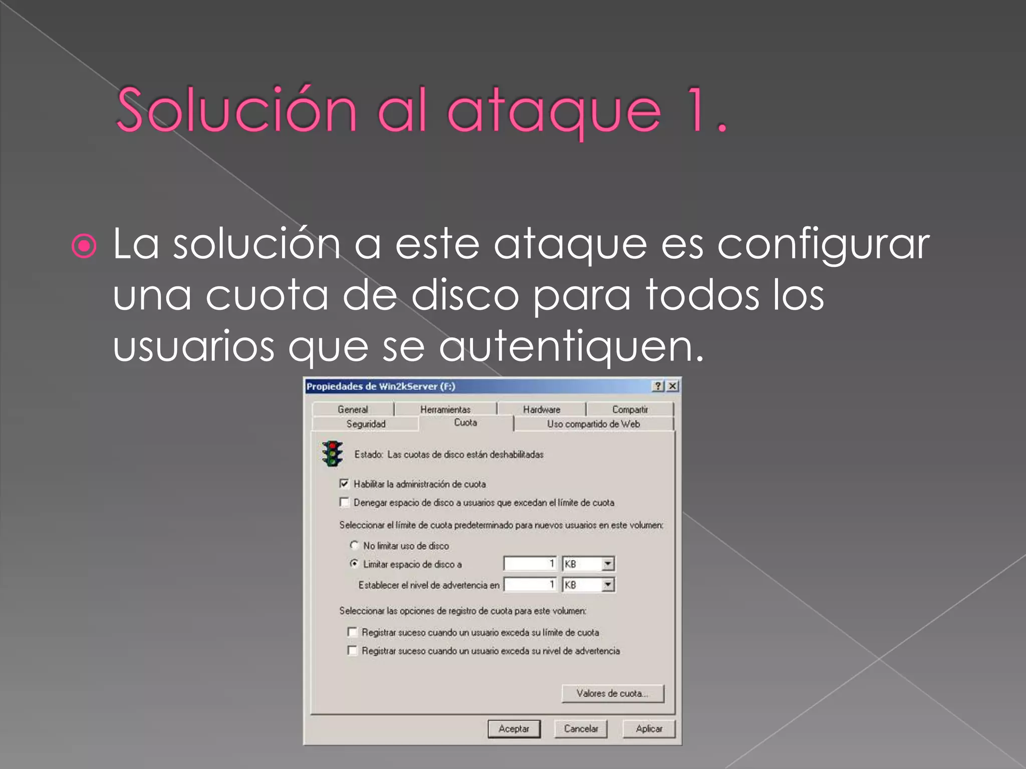 

La solución a este ataque es configurar
una cuota de disco para todos los
usuarios que se autentiquen.

 