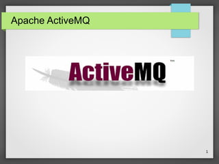 1
Apache ActiveMQ
 