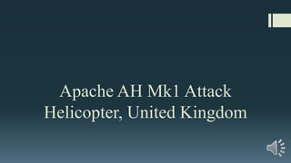 Apache AH Mk1 Attack
Helicopter, United Kingdom
 