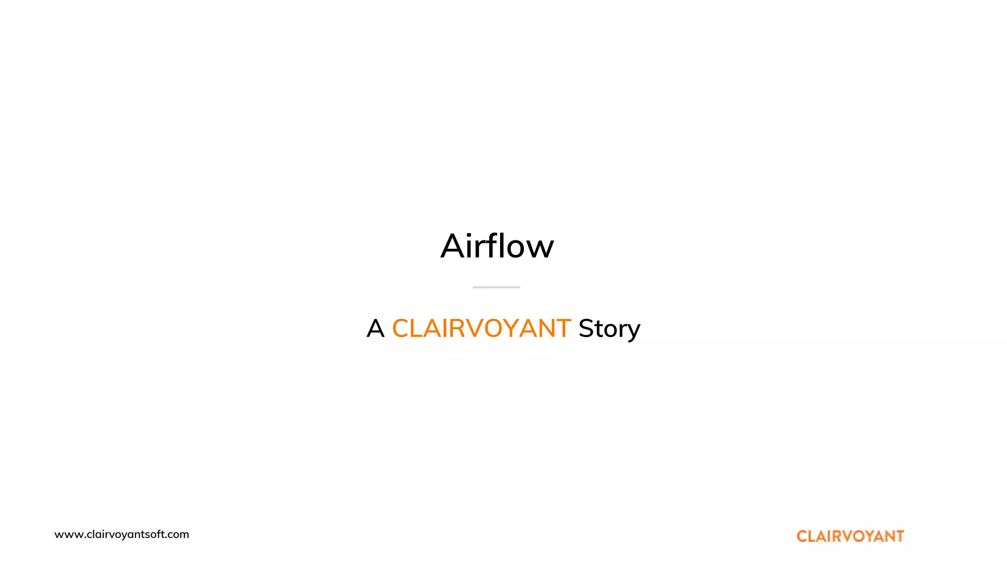 www.clairvoyantsoft.com
Airflow
A CLAIRVOYANT Story
 