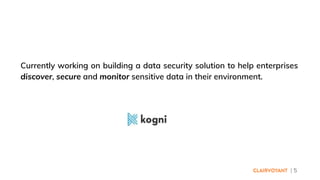 | 5
Currently working on building a data security solution to help enterprises
discover, secure and monitor sensitive data in their environment.
 