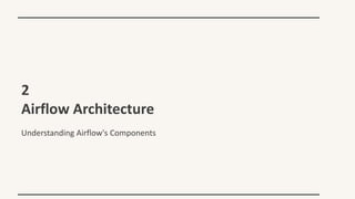 2
Airflow Architecture
Understanding Airflow's Components
 
