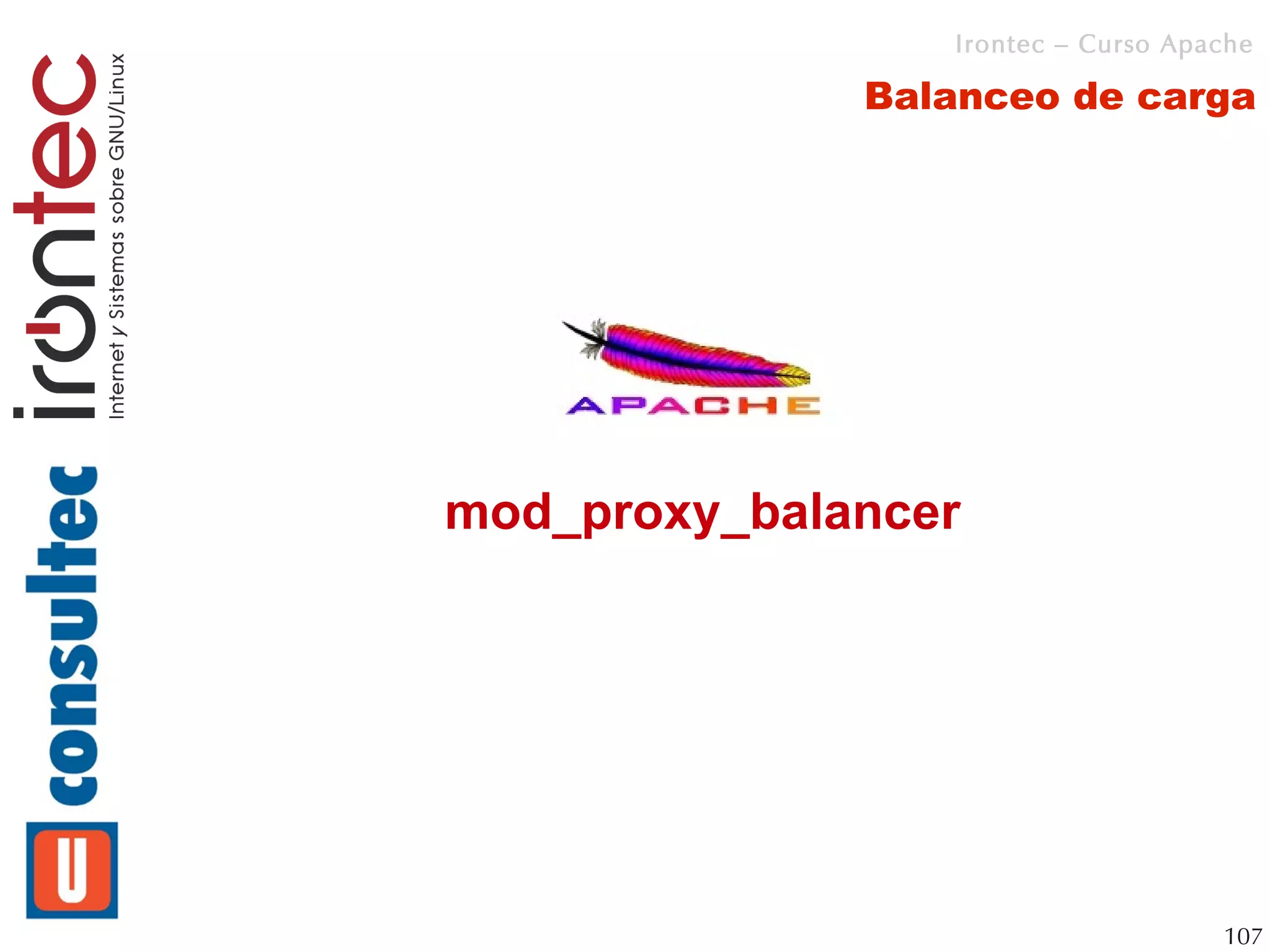 Irontec – Curso Apache

              Balanceo de carga




mod_proxy_balancer




                                    107
 