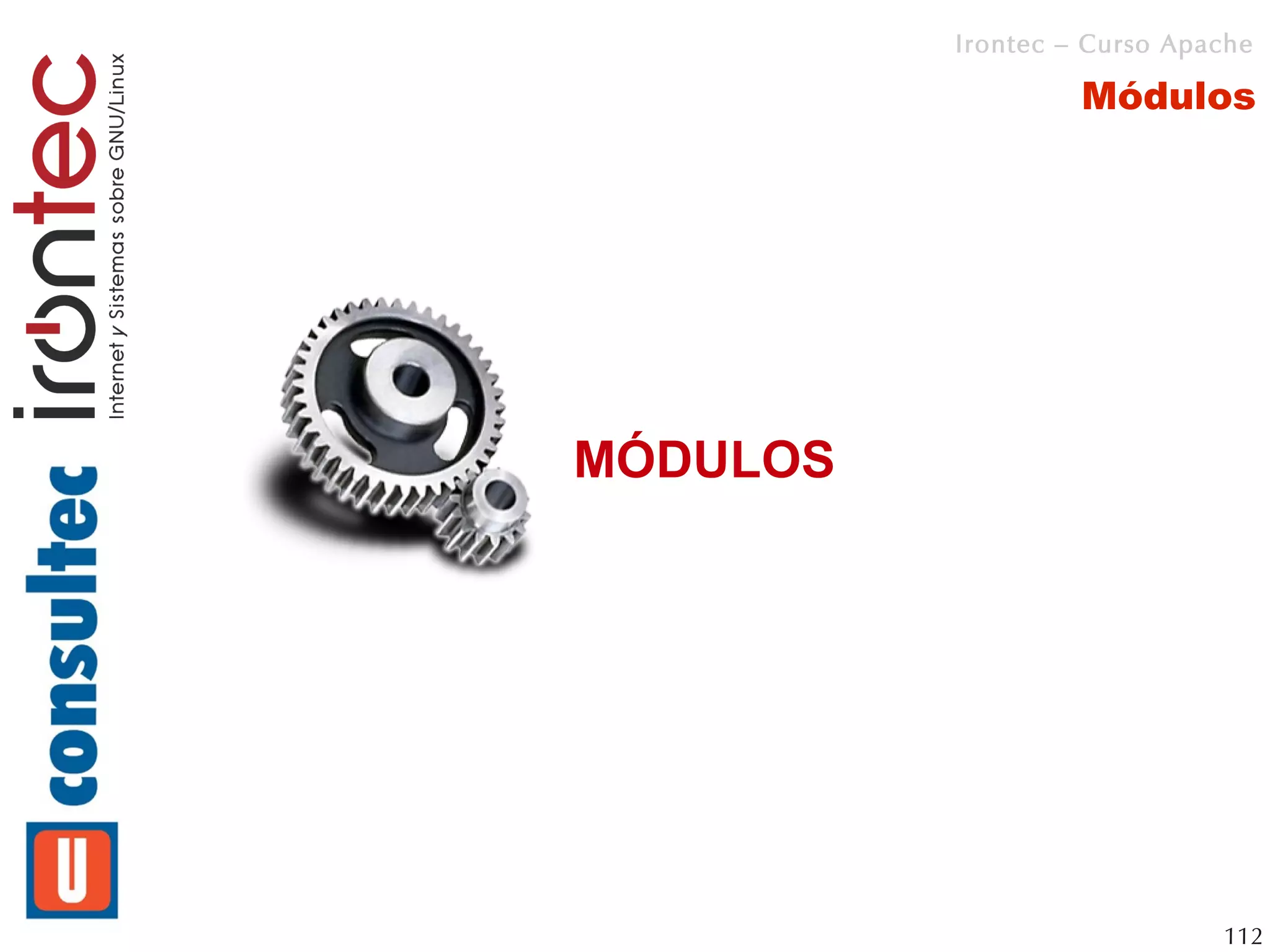 Irontec – Curso Apache

                   Módulos




MÓDULOS




                             112
 